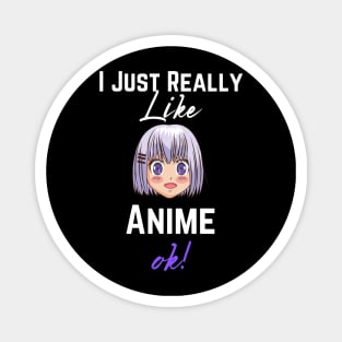 I Just Really Like Anime, Ok - Girls & Boys Who loves Anime Magnet